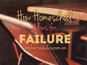 How Homeschool Allows for Failure~Schooling them at home is a step in that direction Along with the responsibility of pushing their lives forward comes the risk of failure. I love that. My kids never failed at school. I probably would never have let them fail in any significant way. Failure in the system is wrought with labels, permanent records, and names written in the board in the spirit of humiliation. That isn't what anyone wishes for their baby.