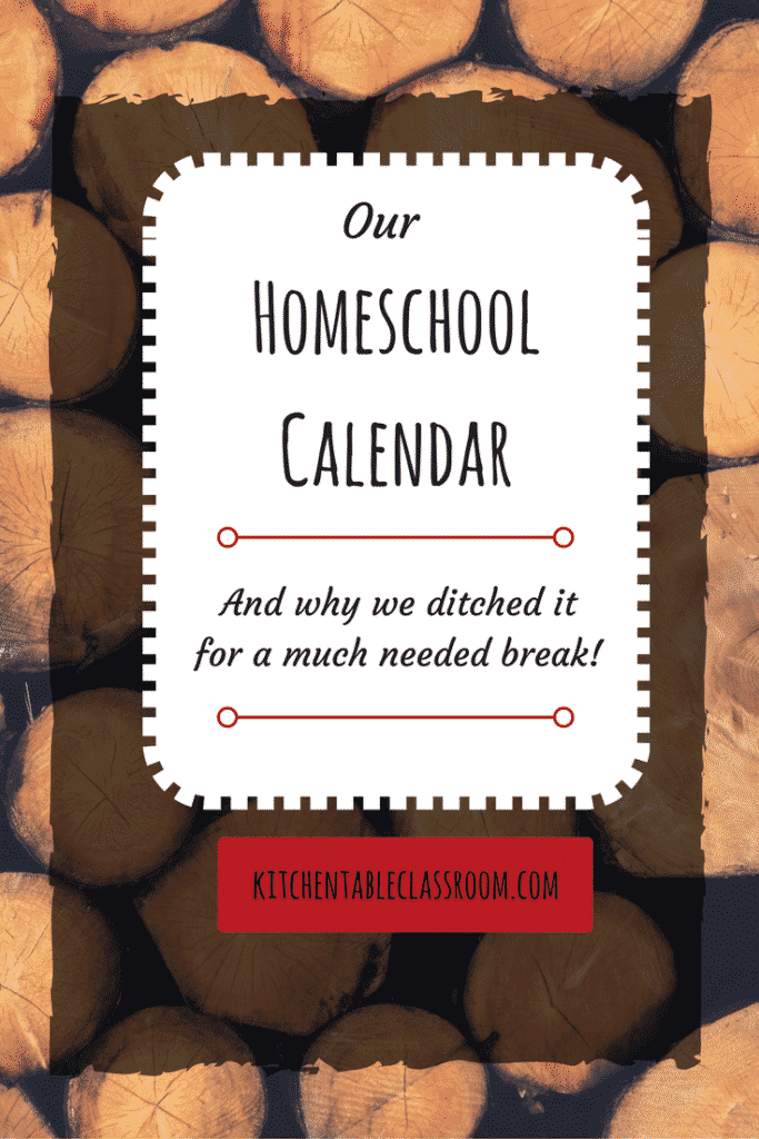 Our homeschool calendar & why we ditched it for a much needed break! 